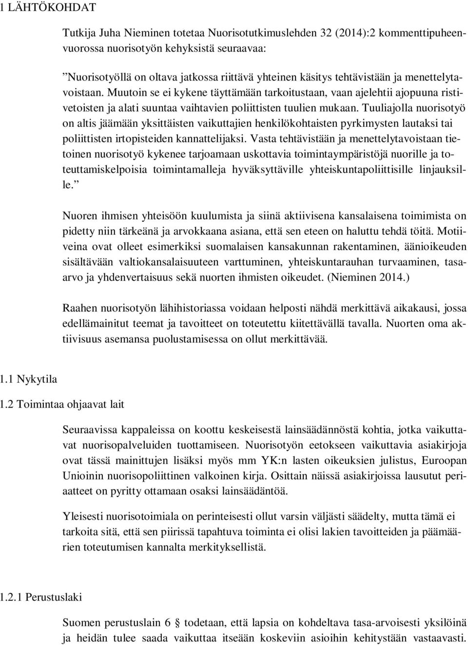 Tuuliajolla nuorisotyö on altis jäämään yksittäisten vaikuttajien henkilökohtaisten pyrkimysten lautaksi tai poliittisten irtopisteiden kannattelijaksi.