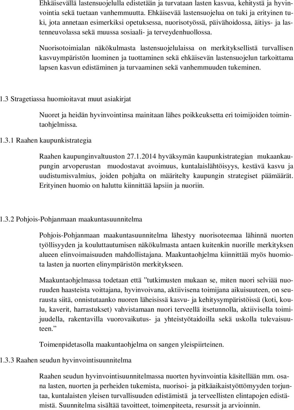 Nuorisotoimialan näkökulmasta lastensuojelulaissa on merkityksellistä turvallisen kasvuympäristön luominen ja tuottaminen sekä ehkäisevän lastensuojelun tarkoittama lapsen kasvun edistäminen ja