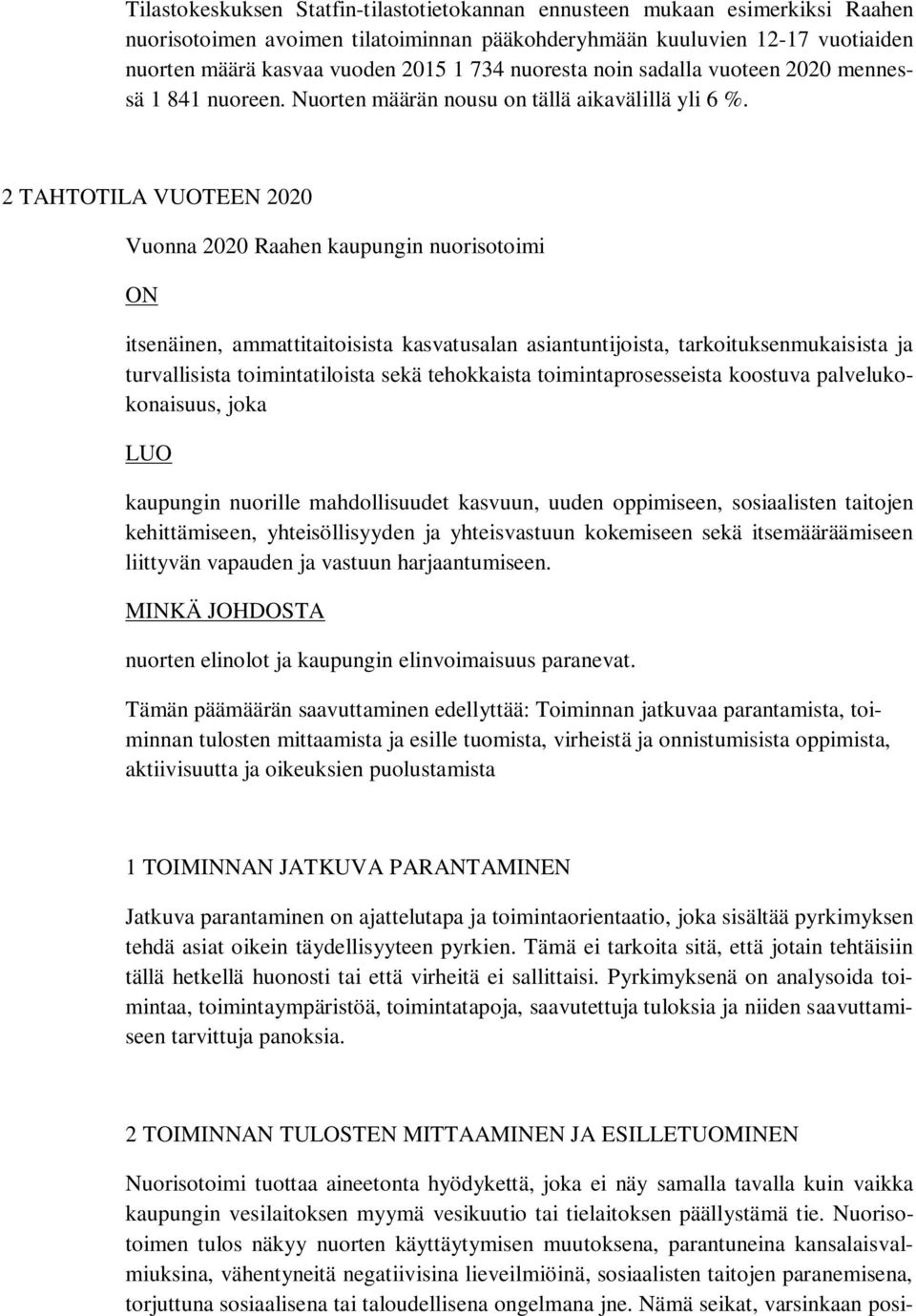 2 TAHTOTILA VUOTEEN 2020 Vuonna 2020 Raahen kaupungin nuorisotoimi ON itsenäinen, ammattitaitoisista kasvatusalan asiantuntijoista, tarkoituksenmukaisista ja turvallisista toimintatiloista sekä