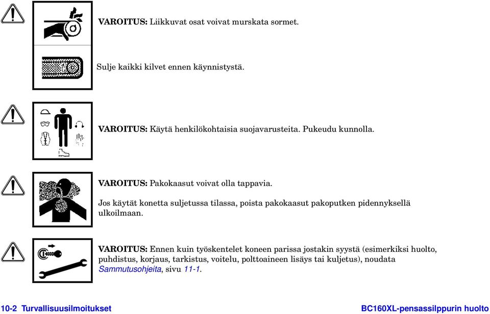 Jos käytät konetta suljetussa tilassa, poista pakokaasut pakoputken pidennyksellä ulkoilmaan.