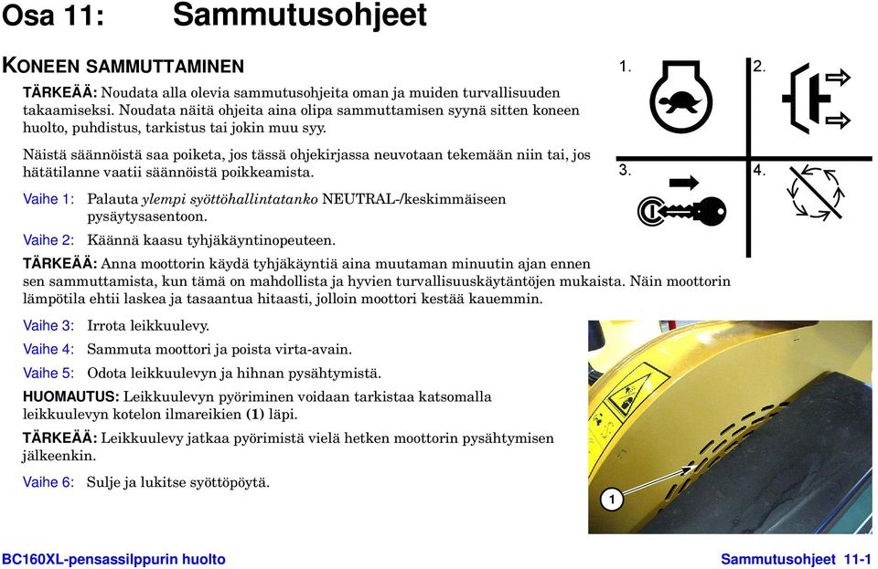 Näistä säännöistä saa poiketa, jos tässä ohjekirjassa neuvotaan tekemään niin tai, jos hätätilanne vaatii säännöistä poikkeamista.