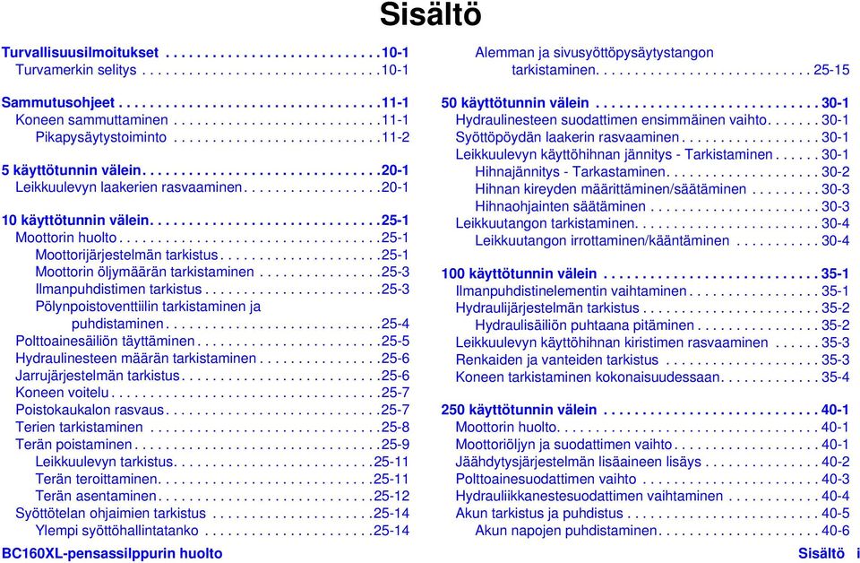 .................20-1 10 käyttötunnin välein..............................25-1 Moottorin huolto..................................25-1 Moottorijärjestelmän tarkistus.