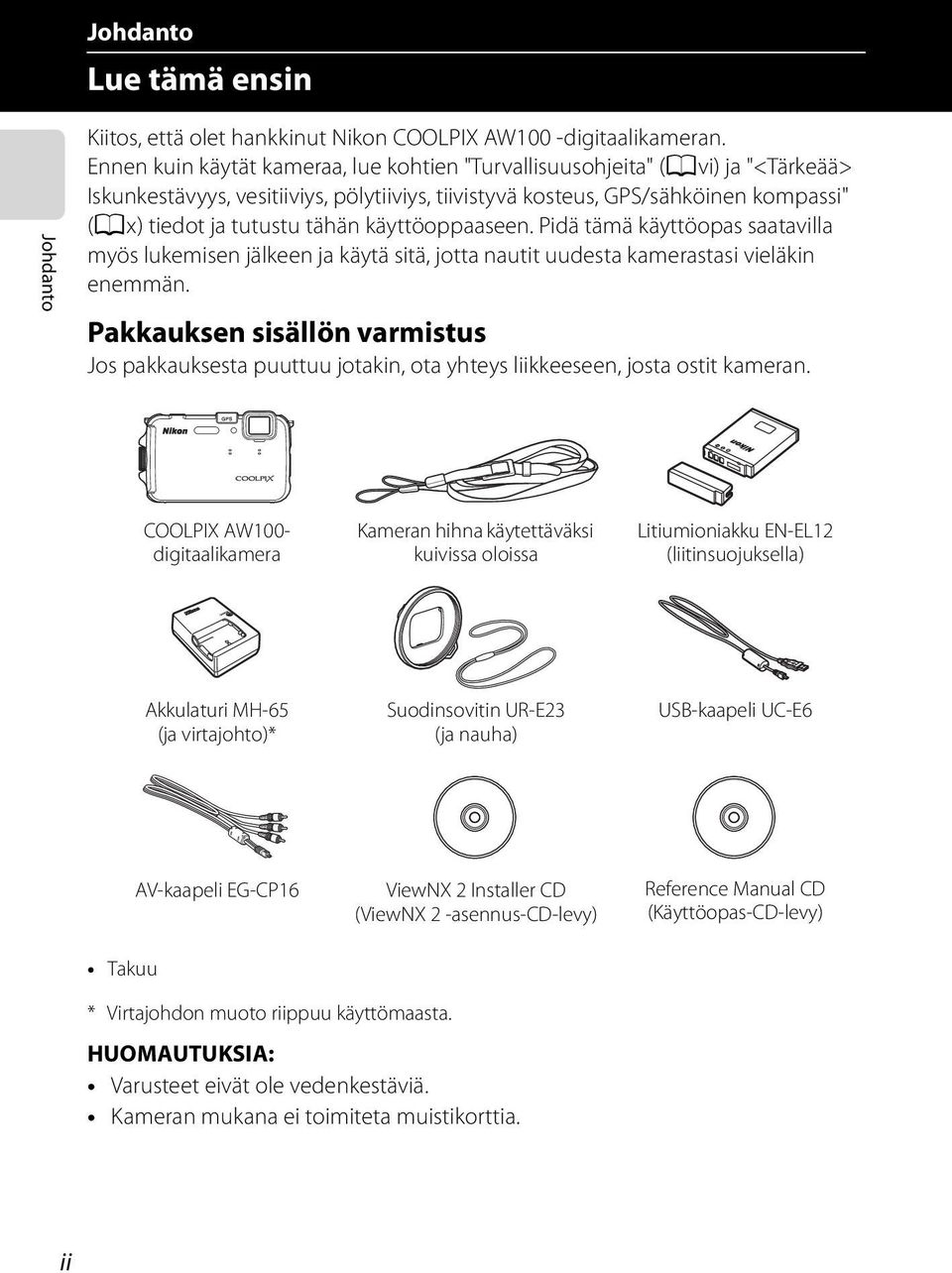 käyttöoppaaseen. Pidä tämä käyttöopas saatavilla myös lukemisen jälkeen ja käytä sitä, jotta nautit uudesta kamerastasi vieläkin enemmän.