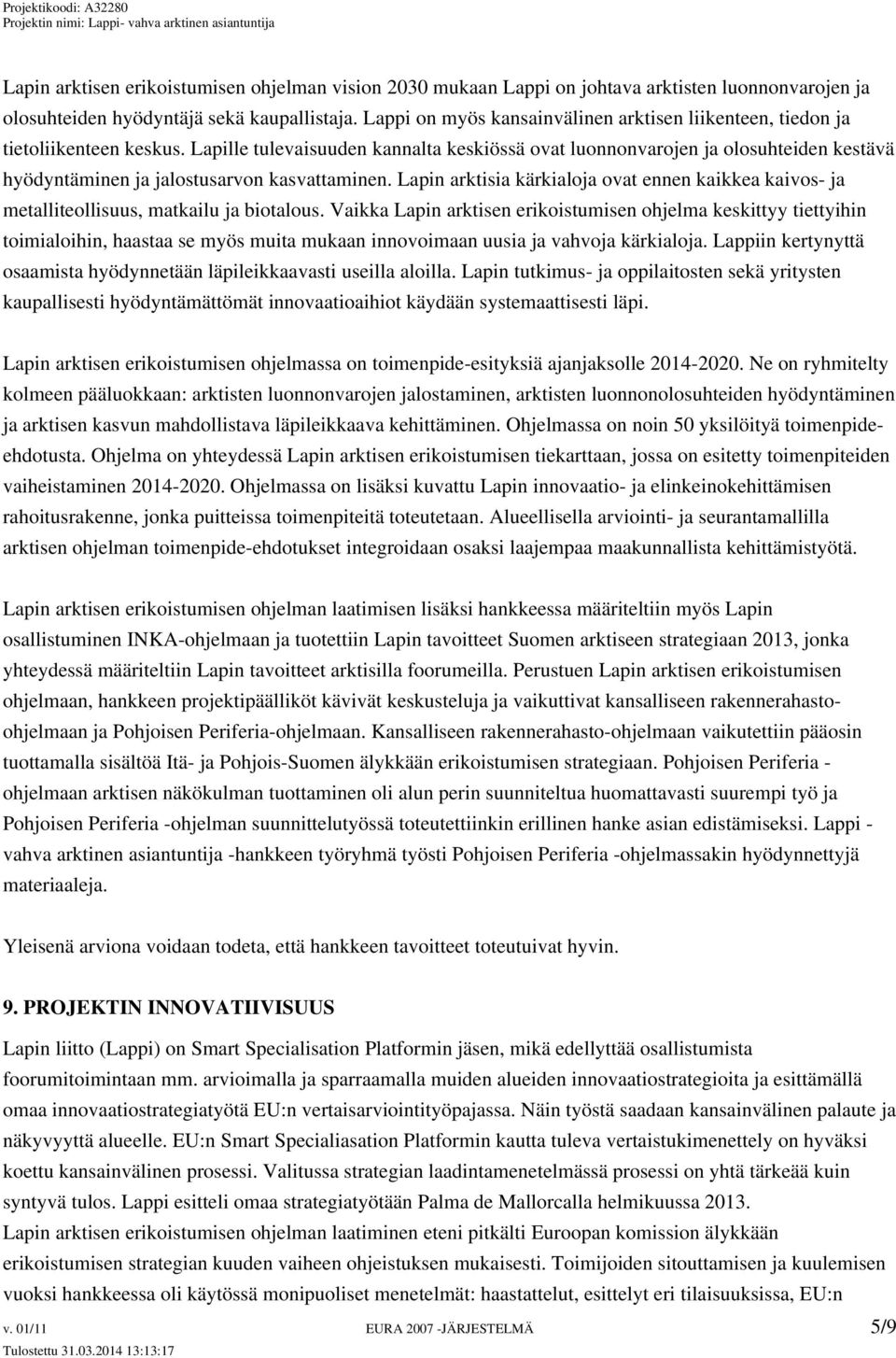 Lapille tulevaisuuden kannalta keskiössä ovat luonnonvarojen ja olosuhteiden kestävä hyödyntäminen ja jalostusarvon kasvattaminen.