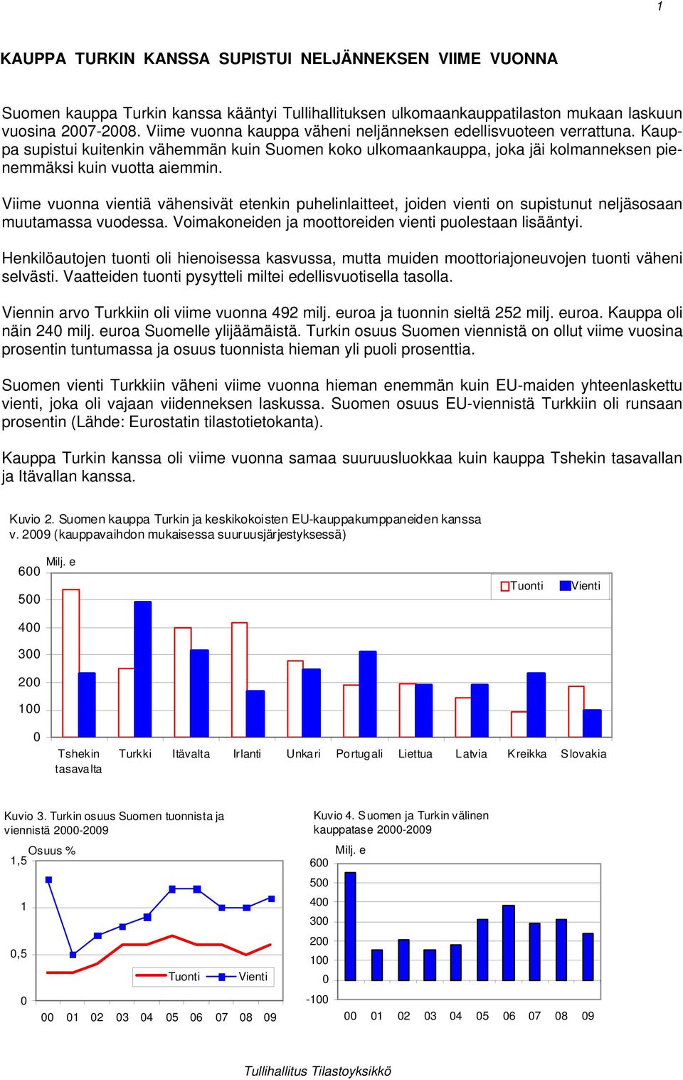 Viime vuonna vientiä vähensivät etenkin puhelinlaitteet, joiden vienti on supistunut neljäsosaan muutamassa vuodessa. Voimakoneiden ja moottoreiden vienti puolestaan lisääntyi.