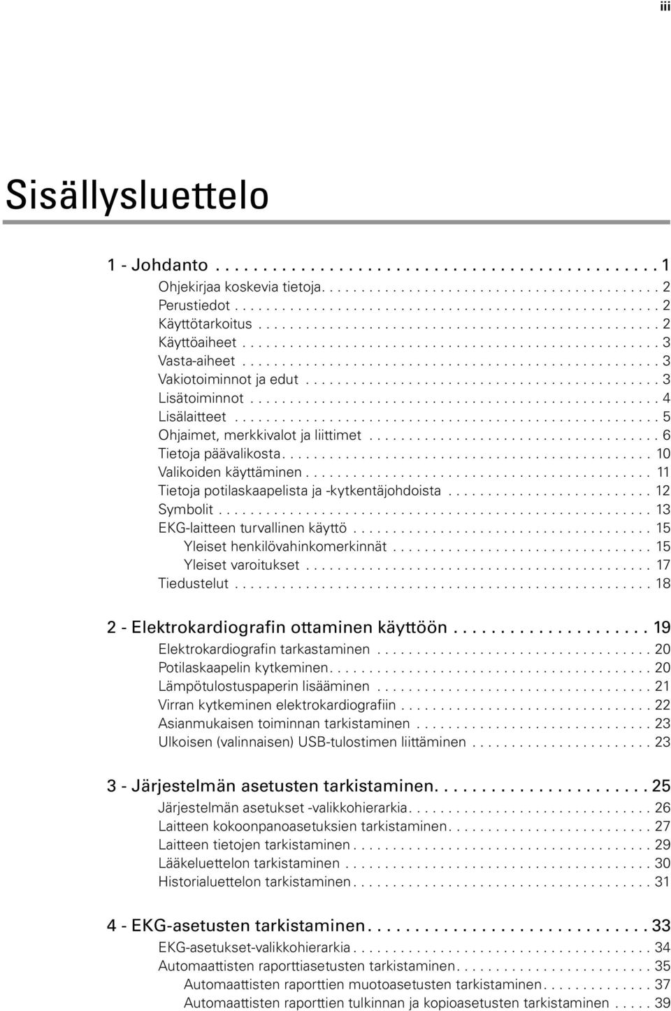 ............................................ 3 Lisätoiminnot.................................................... 4 Lisälaitteet...................................................... 5 Ohjaimet, merkkivalot ja liittimet.