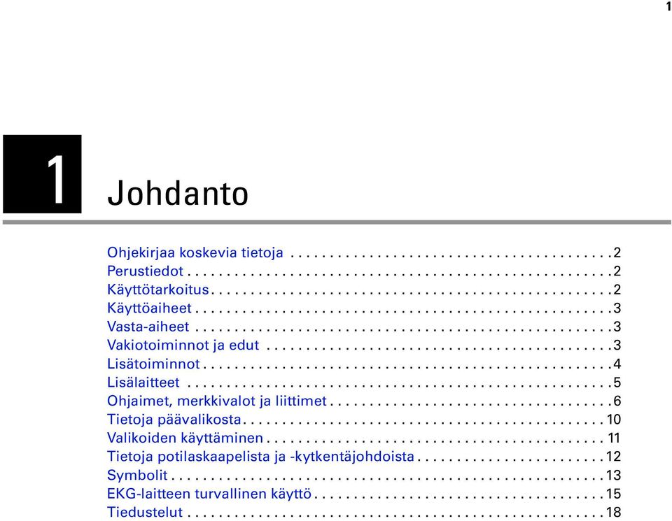 ...................................................4 Lisälaitteet......................................................5 Ohjaimet, merkkivalot ja liittimet....................................6 Tietoja päävalikosta.