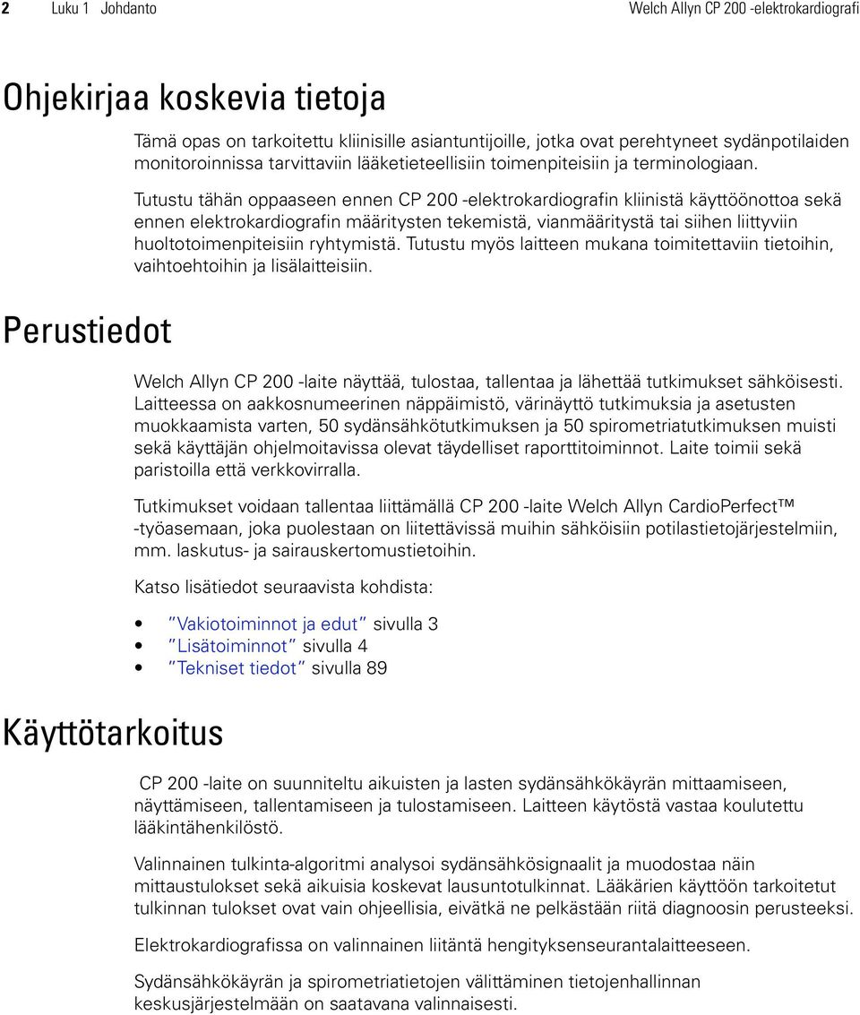 Tutustu tähän oppaaseen ennen CP 200 -elektrokardiografin kliinistä käyttöönottoa sekä ennen elektrokardiografin määritysten tekemistä, vianmääritystä tai siihen liittyviin huoltotoimenpiteisiin