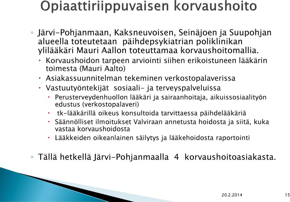 terveyspalveluissa Perusterveydenhuollon lääkäri ja sairaanhoitaja, aikuissosiaalityön edustus (verkostopalaveri) tk-lääkärillä oikeus konsultoida tarvittaessa päihdelääkäriä