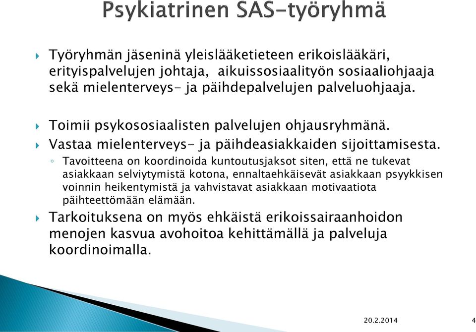 Tavoitteena on koordinoida kuntoutusjaksot siten, että ne tukevat asiakkaan selviytymistä kotona, ennaltaehkäisevät asiakkaan psyykkisen voinnin heikentymistä