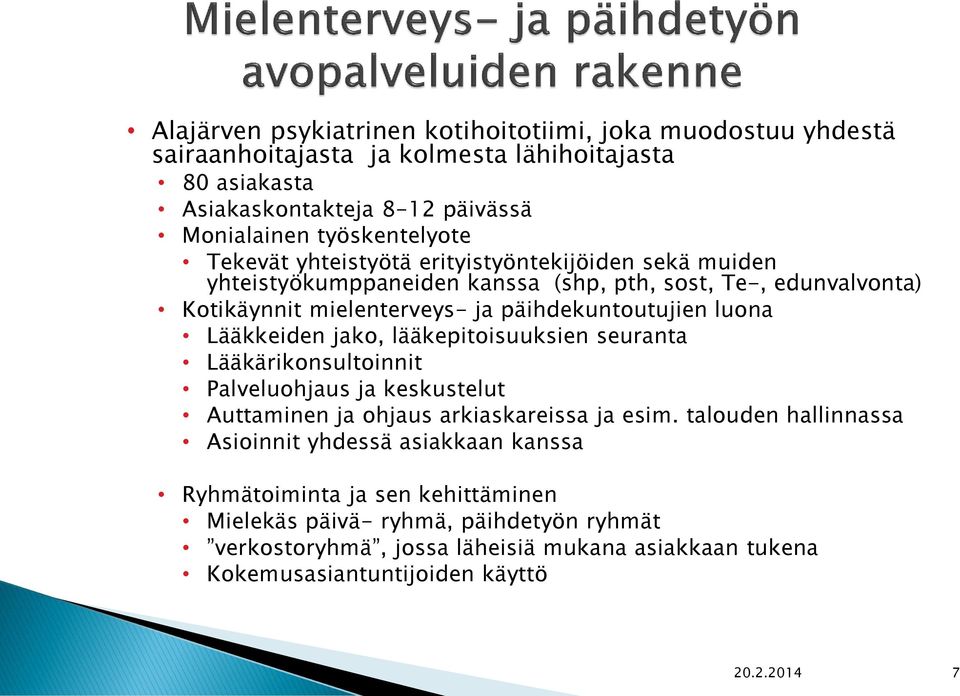 Lääkkeiden jako, lääkepitoisuuksien seuranta Lääkärikonsultoinnit Palveluohjaus ja keskustelut Auttaminen ja ohjaus arkiaskareissa ja esim.