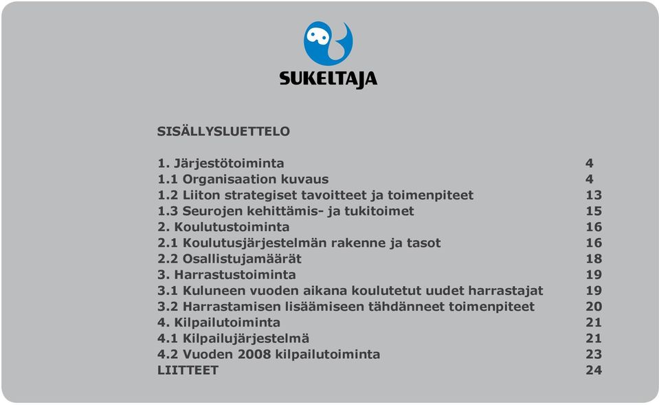 2 Osallistujamäärät 18 3. Harrastustoiminta 19 3.1 Kuluneen vuoden aikana koulutetut uudet harrastajat 19 3.