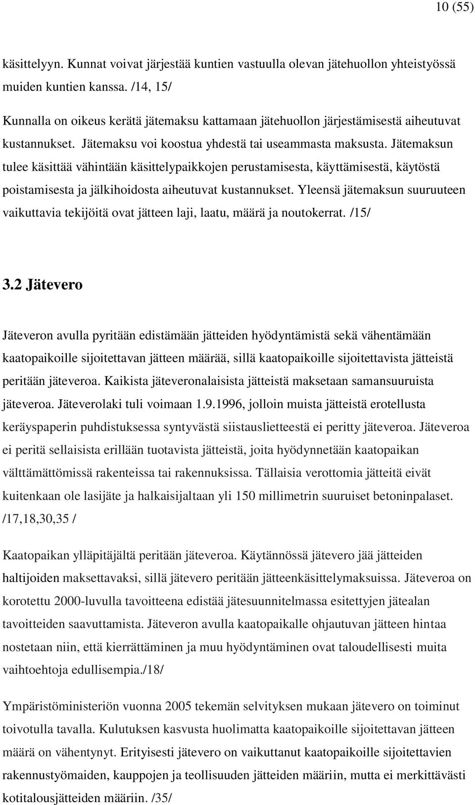 Jätemaksun tulee käsittää vähintään käsittelypaikkojen perustamisesta, käyttämisestä, käytöstä poistamisesta ja jälkihoidosta aiheutuvat kustannukset.