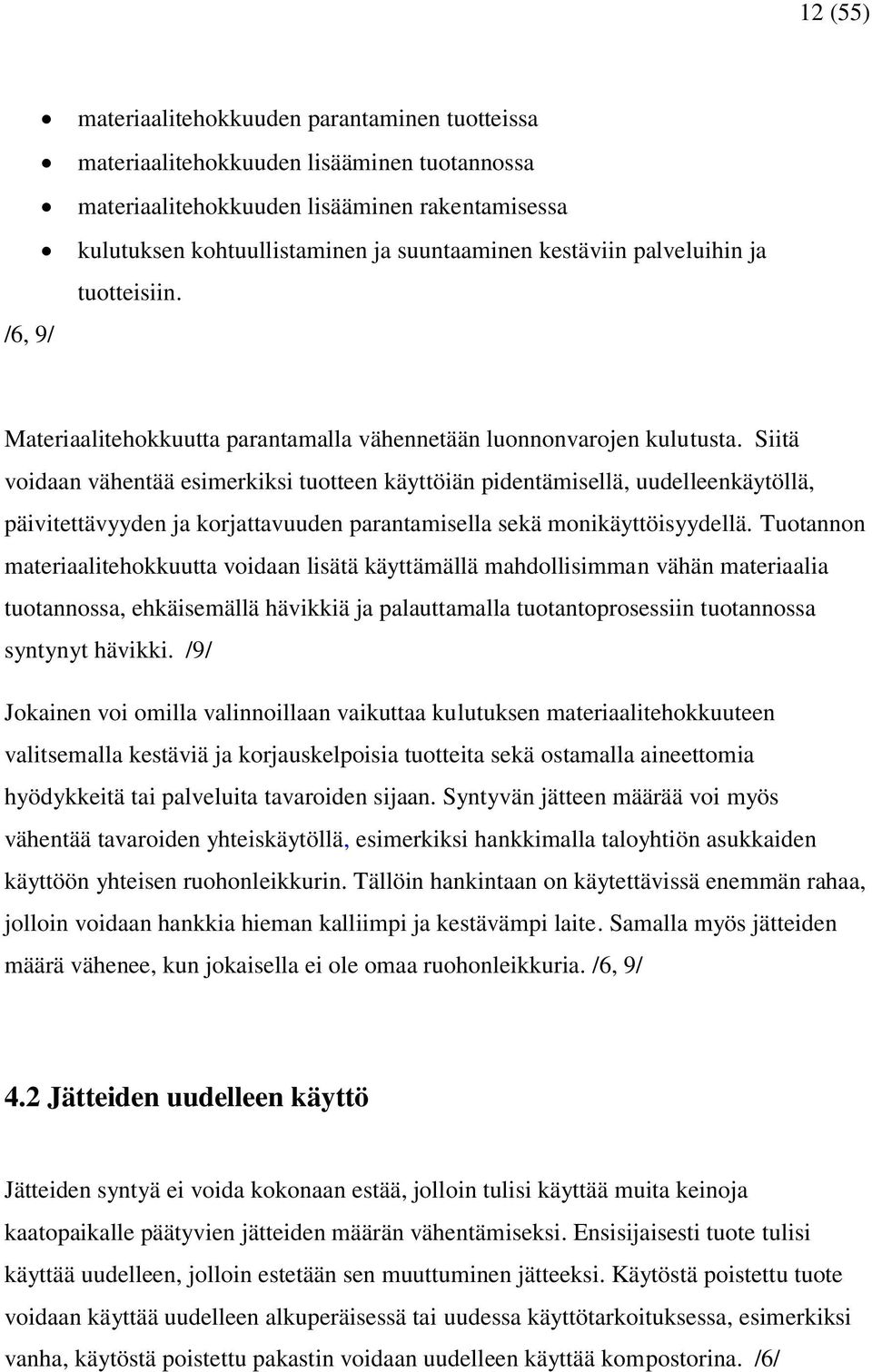 Siitä voidaan vähentää esimerkiksi tuotteen käyttöiän pidentämisellä, uudelleenkäytöllä, päivitettävyyden ja korjattavuuden parantamisella sekä monikäyttöisyydellä.