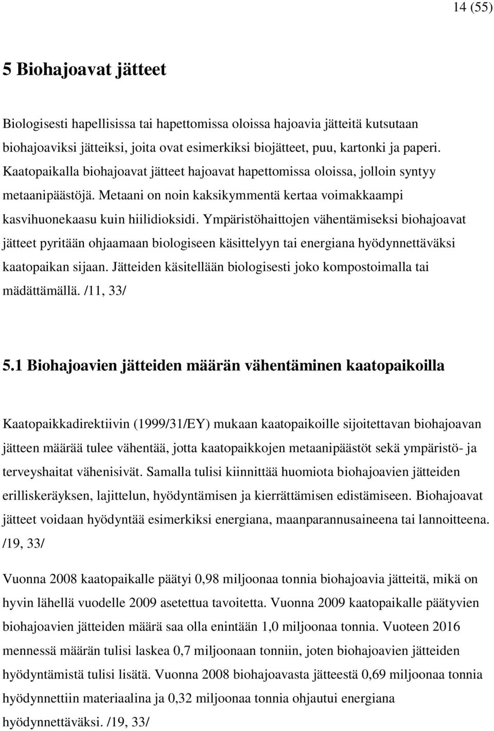 Ympäristöhaittojen vähentämiseksi biohajoavat jätteet pyritään ohjaamaan biologiseen käsittelyyn tai energiana hyödynnettäväksi kaatopaikan sijaan.