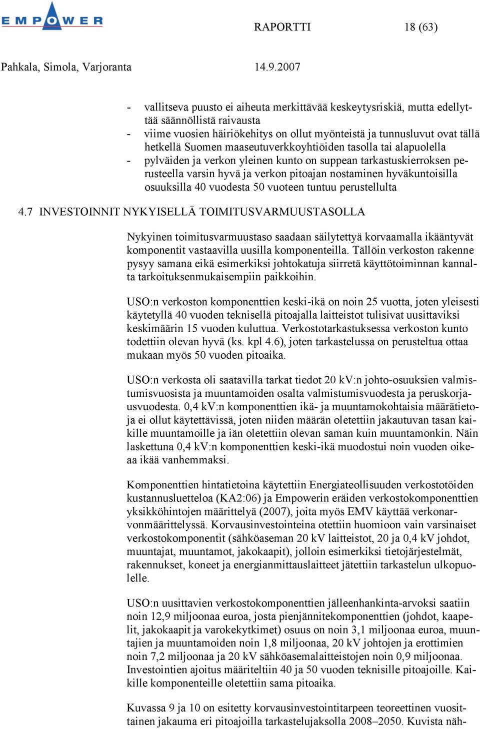 hyväkuntoisilla osuuksilla 40 vuodesta 50 vuoteen tuntuu perustellulta 4.