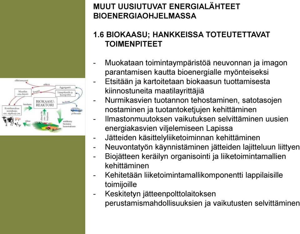 uusien energiakasvien viljelemiseen Lapissa - Jätteiden käsittelyliiketoiminnan kehittäminen - Neuvontatyön käynnistäminen jätteiden lajitteluun liittyen - Biojätteen keräilyn organisointi