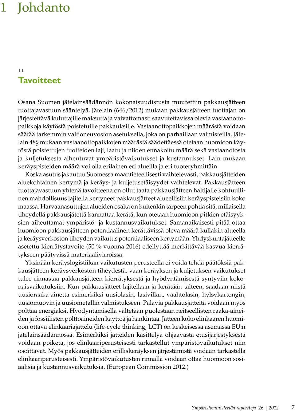 Vastaanottopaikkojen määrästä voidaan säätää tarkemmin valtioneuvoston asetuksella, joka on parhaillaan valmisteilla.