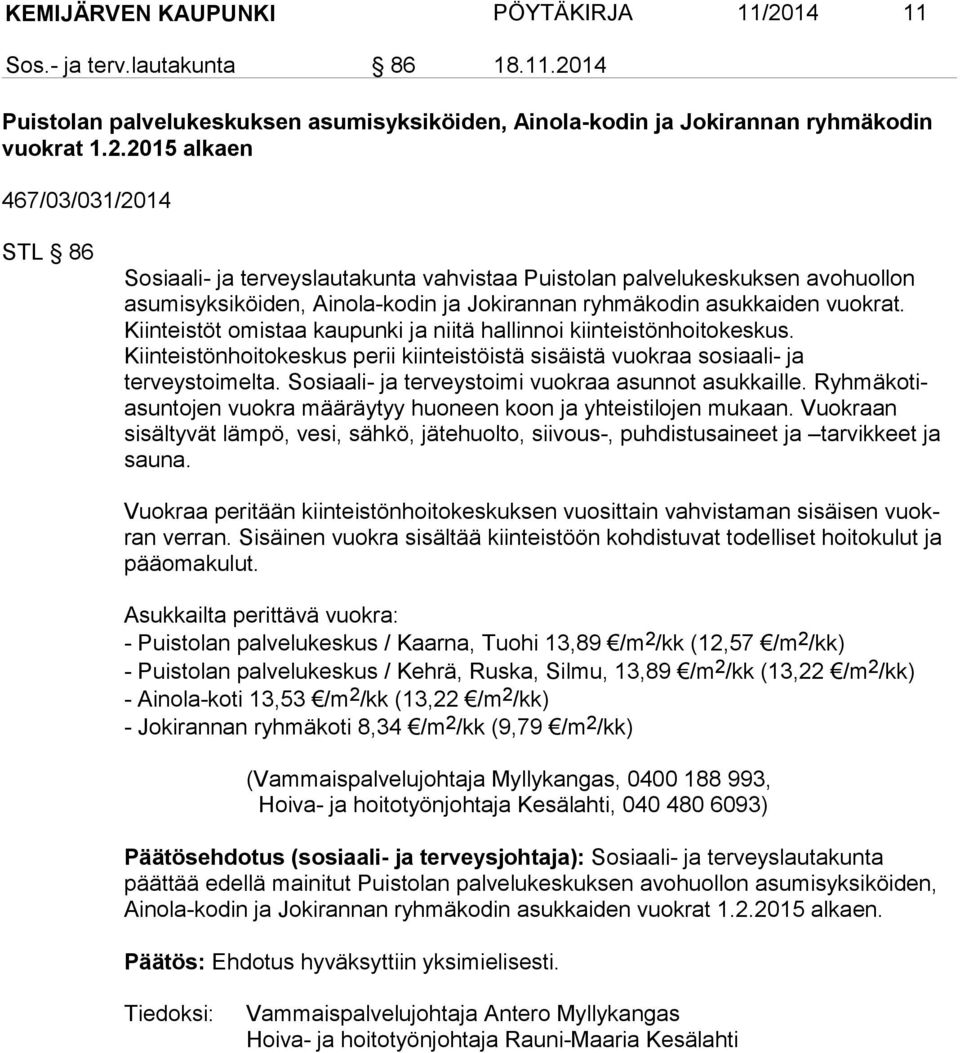 14 Puistolan palvelukeskuksen asumisyksiköiden, Ainola-kodin ja Jokirannan ryhmäkodin vuokrat 1.2.