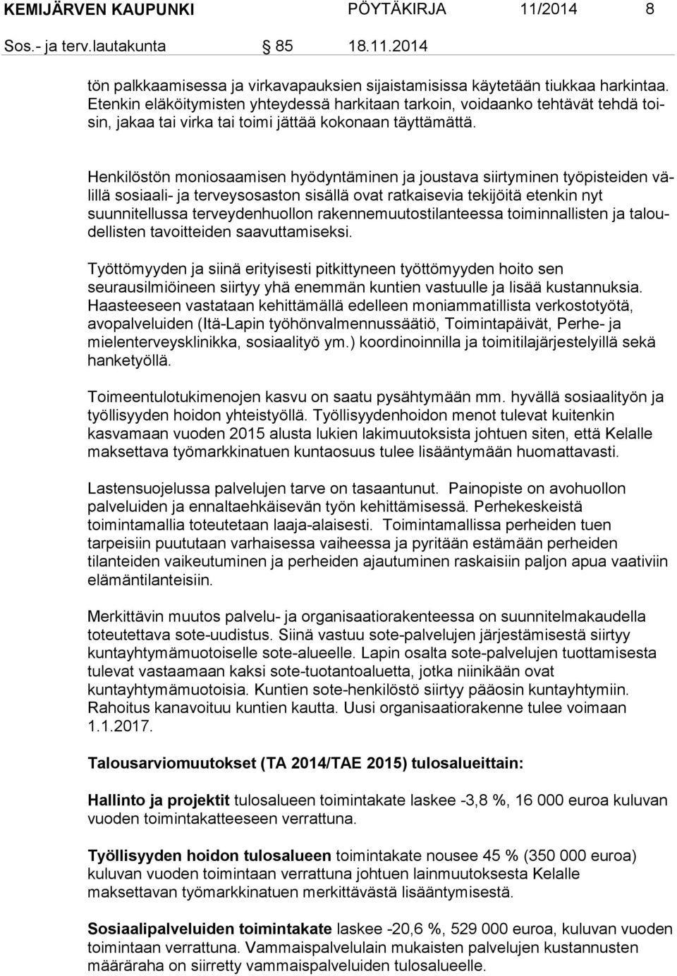 Henkilöstön mo niosaa mi sen hyö dyn tä mi nen ja jous ta va siir ty mi nen työ pis tei den välillä sosi aali- ja ter veys osas ton si säl lä ovat rat kaise via te ki jöi tä etenkin nyt