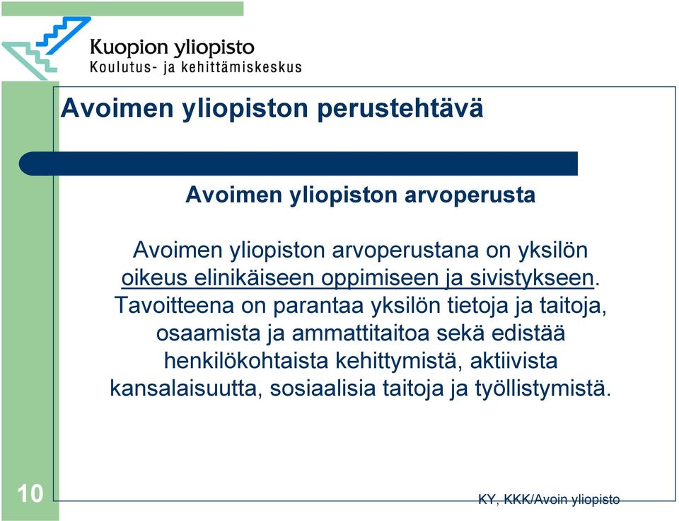 Tavoitteena on parantaa yksilön tietoja ja taitoja, osaamista ja ammattitaitoa sekä