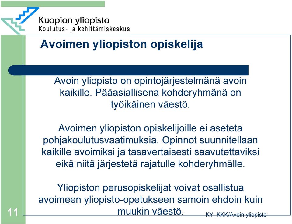 Avoimen yliopiston opiskelijoille ei aseteta pohjakoulutusvaatimuksia.