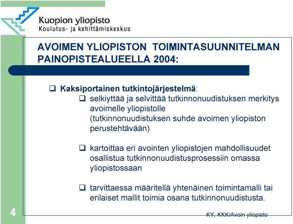 perustehtävään) kartoittaa eri avointen yliopistojen mahdollisuudet osallistua tutkinnonuudistusprosessiin omassa