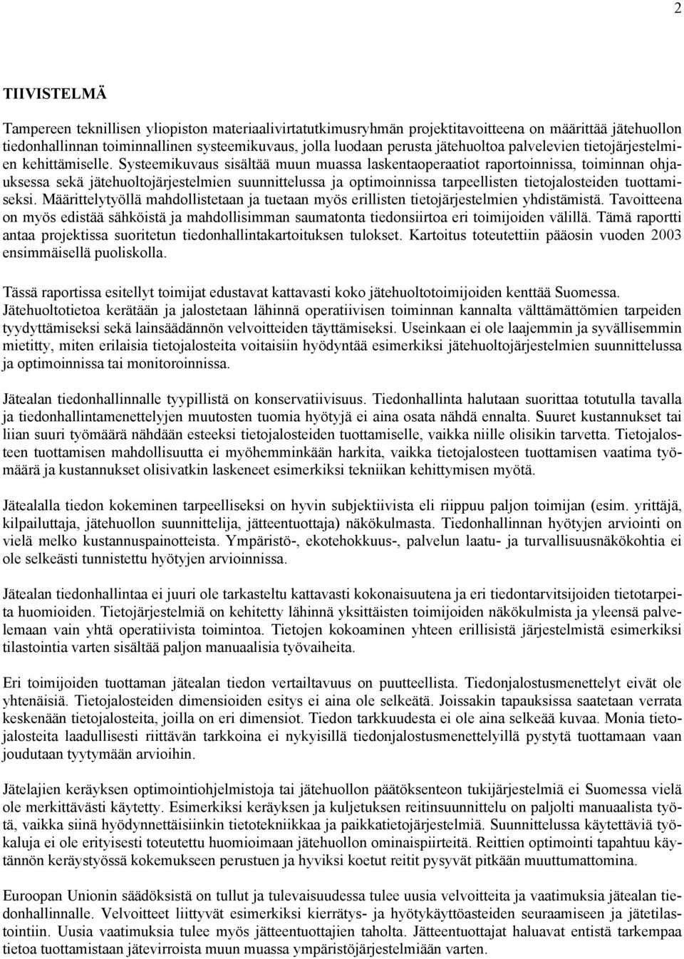 Systeemikuvaus sisältää muun muassa laskentaoperaatiot raportoinnissa, toiminnan ohjauksessa sekä jätehuoltojärjestelmien suunnittelussa ja optimoinnissa tarpeellisten tietojalosteiden tuottamiseksi.