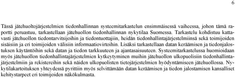 Lisäksi tarkastellaan datan keräämisen ja tiedonjalostuksen käytäntöihin sekä datan ja tiedon tarkkuuteen ja ajantasaisuuteen.