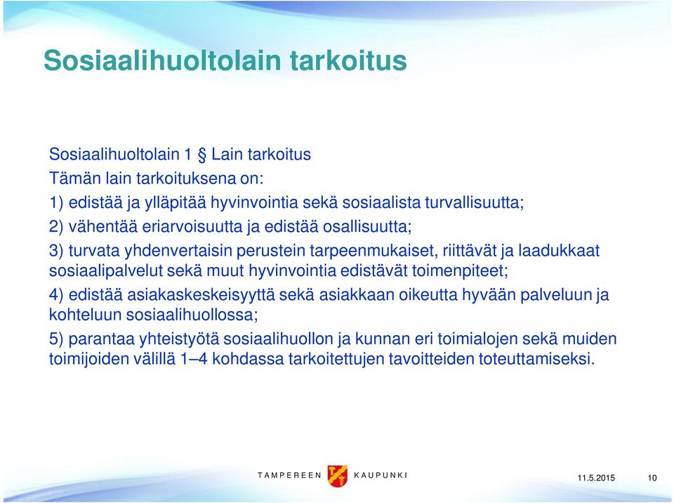 hyvinvointia edistävät toimenpiteet; 4) edistää asiakaskeskeisyyttä sekä asiakkaan oikeutta hyvään palveluun ja kohteluun sosiaalihuollossa; 5) parantaa yhteistyötä