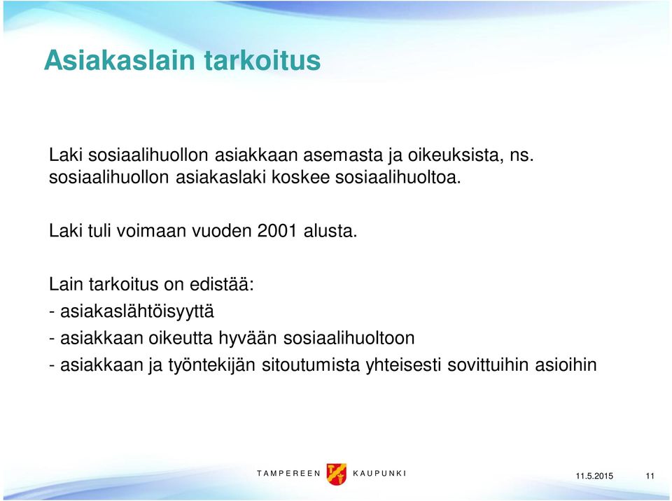 Lain tarkoitus on edistää: - asiakaslähtöisyyttä - asiakkaan oikeutta hyvään sosiaalihuoltoon -