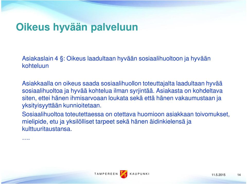 Asiakasta on kohdeltava siten, ettei hänen ihmisarvoaan loukata sekä että hänen vakaumustaan ja yksityisyyttään kunnioitetaan.