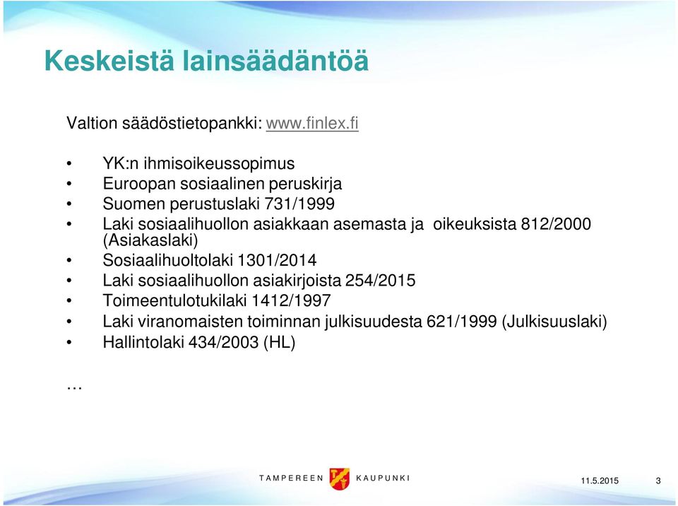 asiakkaan asemasta ja oikeuksista 812/2000 (Asiakaslaki) Sosiaalihuoltolaki 1301/2014 Laki sosiaalihuollon