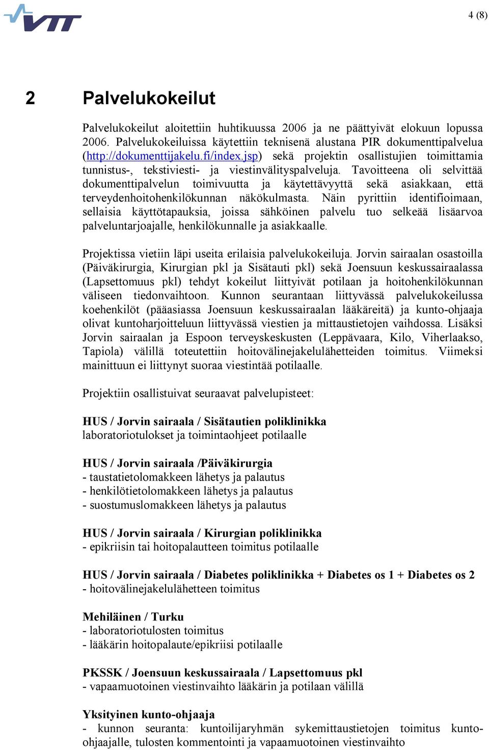 jsp) sekä projektin osallistujien toimittamia tunnistus, tekstiviesti ja viestinvälityspalveluja.