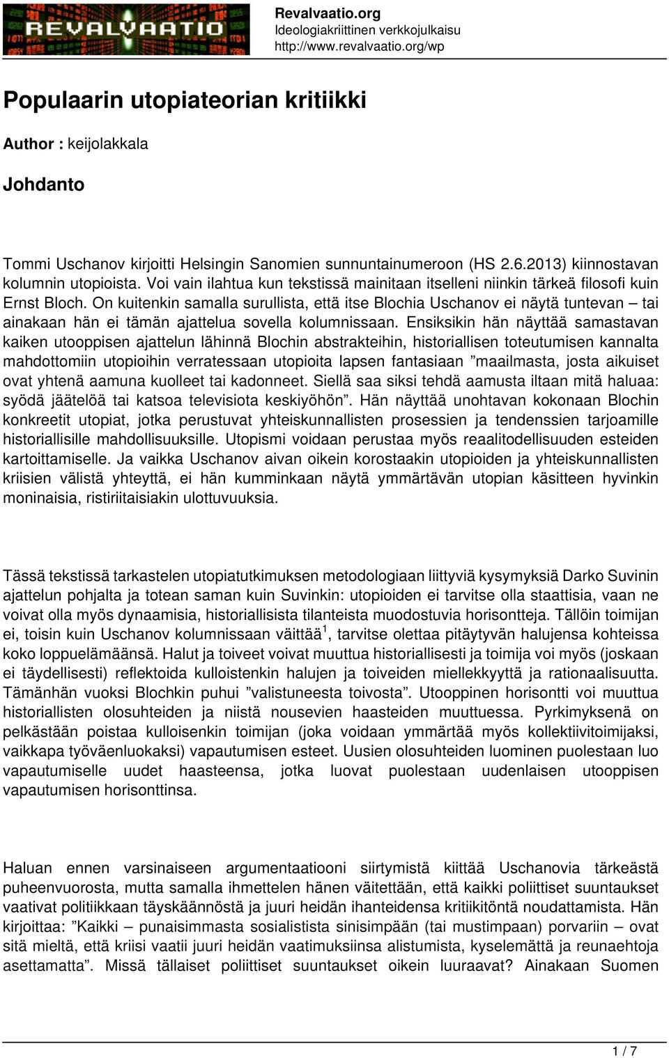 On kuitenkin samalla surullista, että itse Blochia Uschanov ei näytä tuntevan tai ainakaan hän ei tämän ajattelua sovella kolumnissaan.