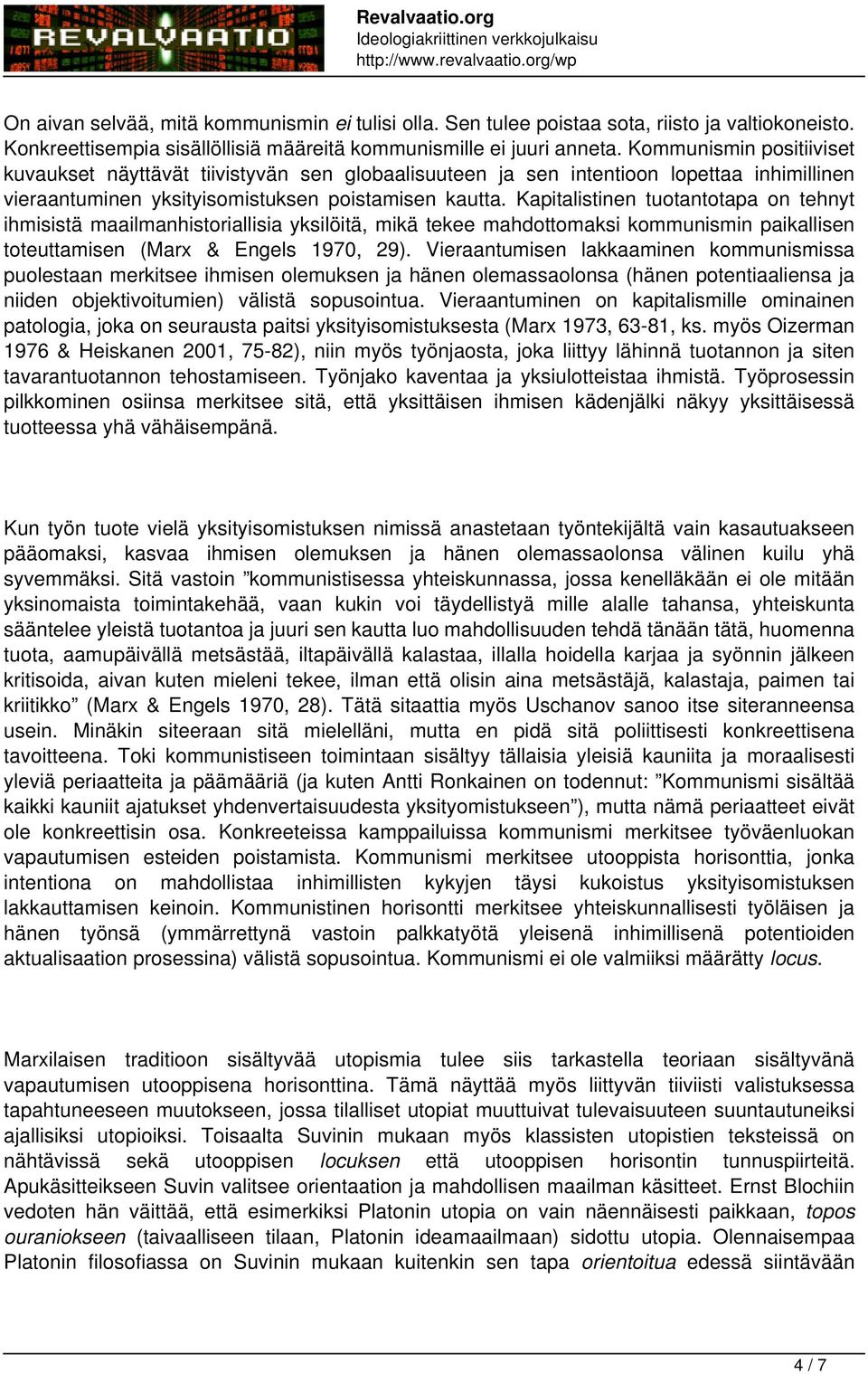 Kapitalistinen tuotantotapa on tehnyt ihmisistä maailmanhistoriallisia yksilöitä, mikä tekee mahdottomaksi kommunismin paikallisen toteuttamisen (Marx & Engels 1970, 29).