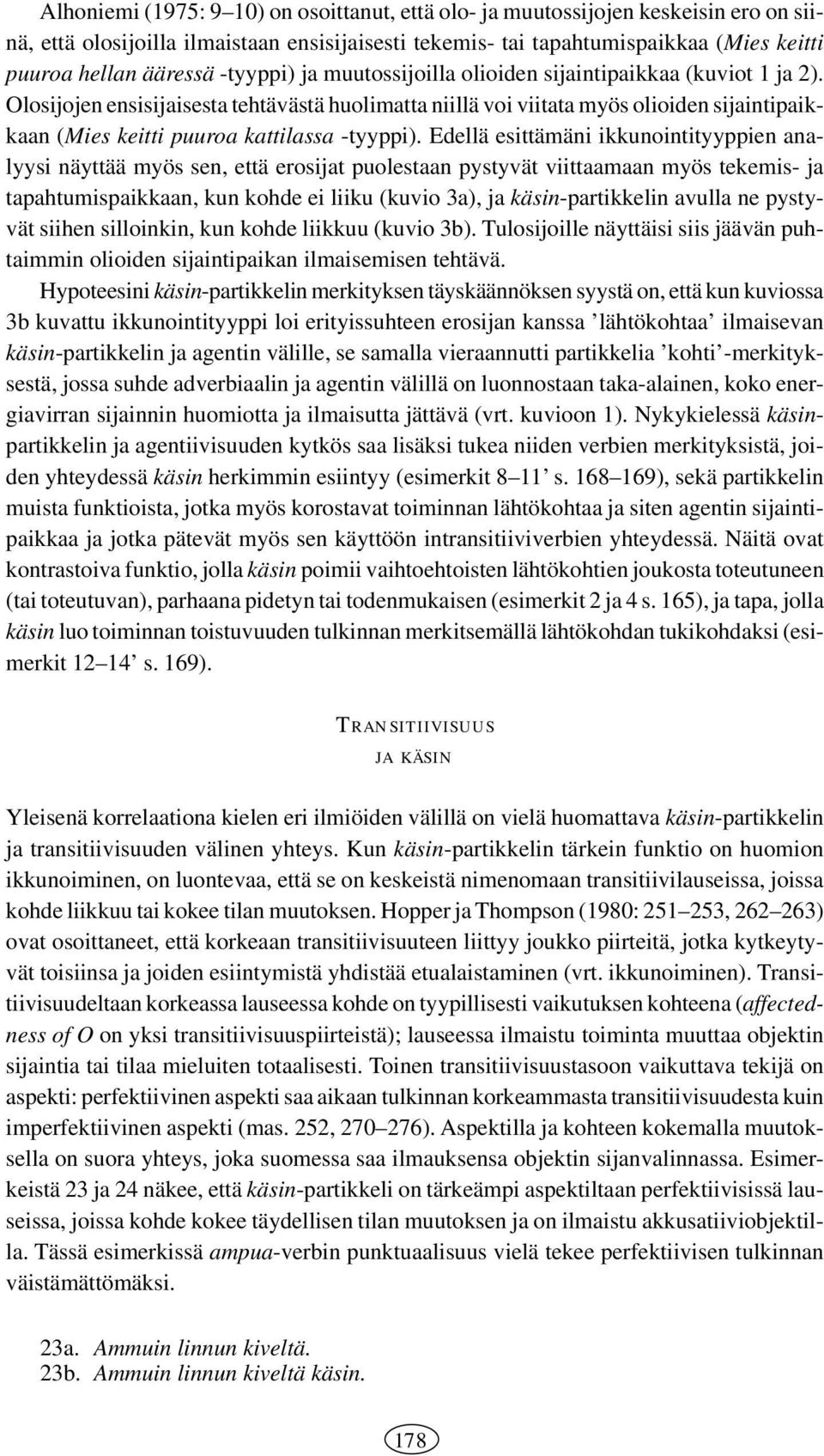 Olosijojen ensisijaisesta tehtävästä huolimatta niillä voi viitata myös olioiden sijaintipaikkaan (Mies keitti puuroa kattilassa -tyyppi).