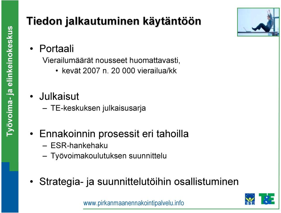 20 000 vierailua/kk Julkaisut TE-keskuksen julkaisusarja Ennakoinnin