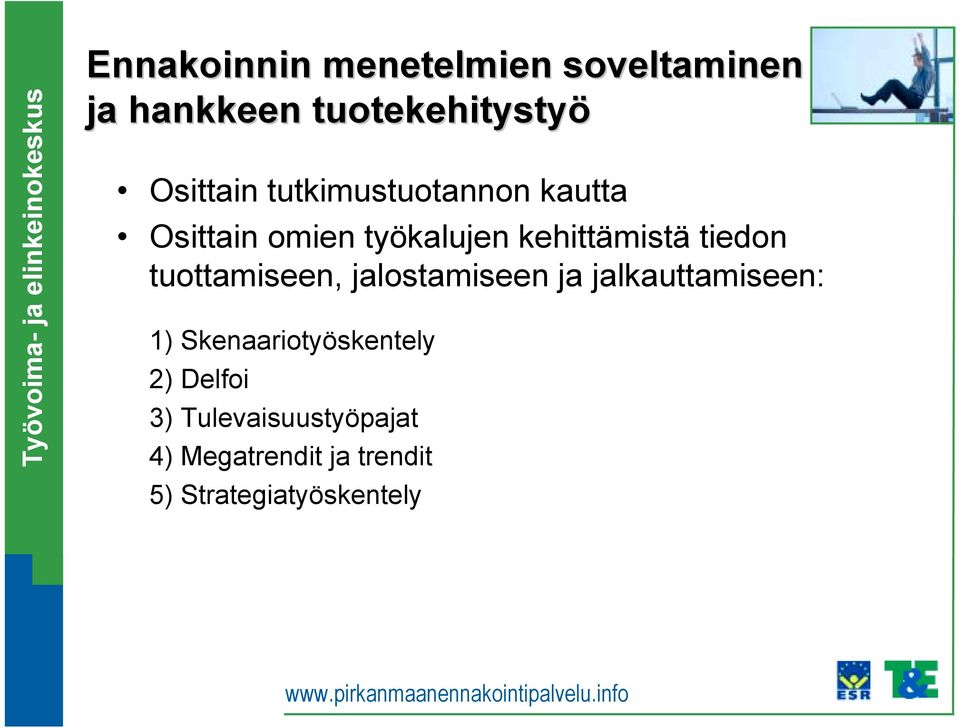 tuottamiseen, jalostamiseen ja jalkauttamiseen: 1) Skenaariotyöskentely 2)