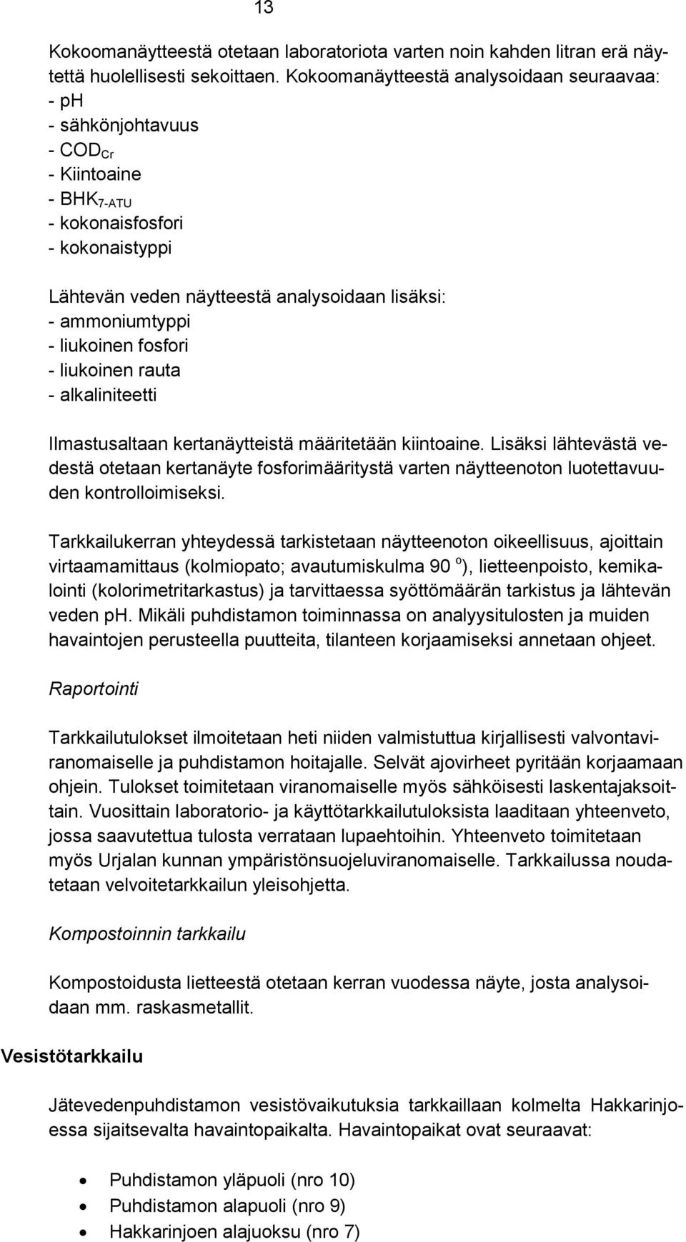 liukoinen fosfori - liukoinen rauta - alkaliniteetti Ilmastusaltaan kertanäytteistä määritetään kiintoaine.