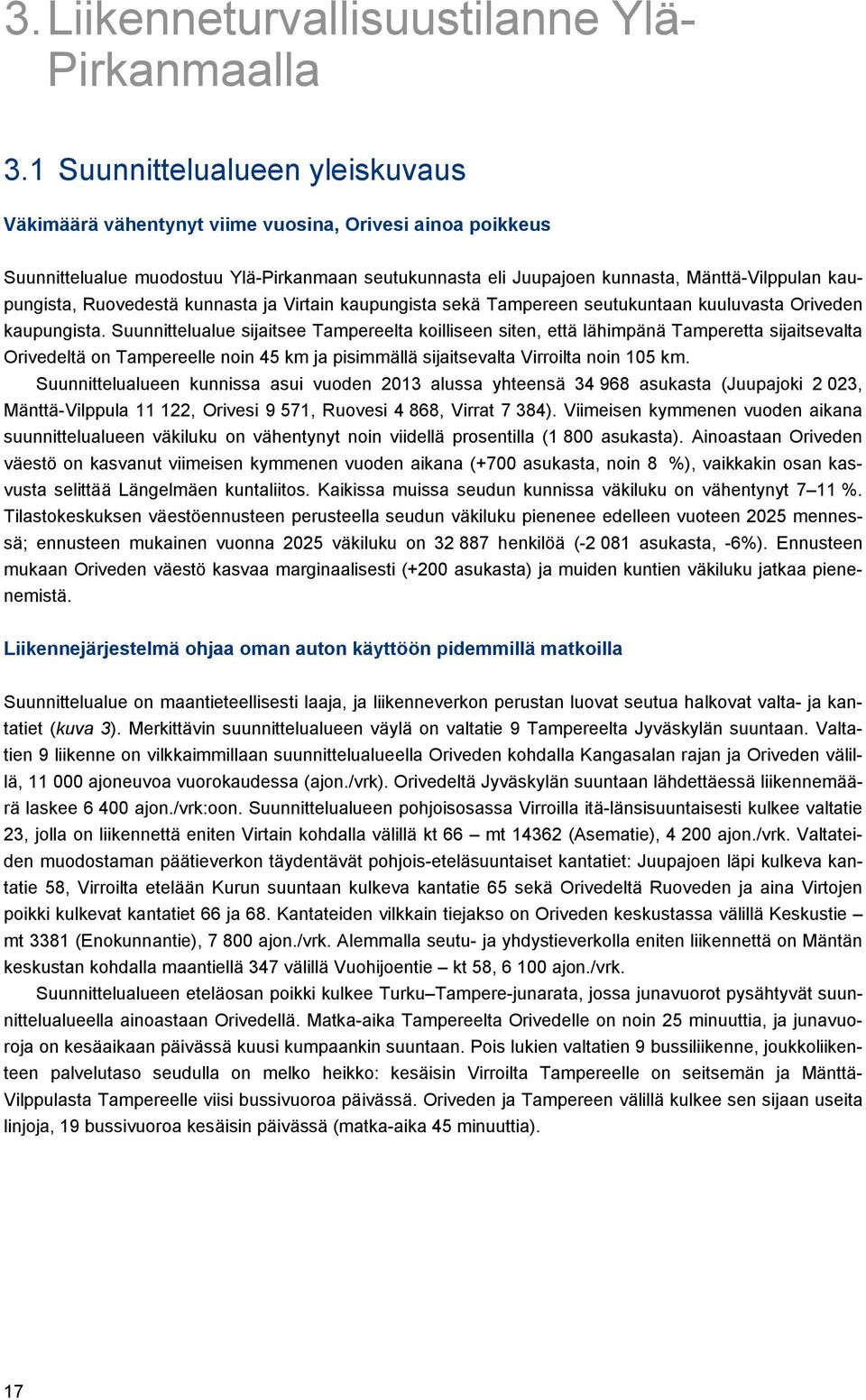 Ruovedestä kunnasta ja Virtain kaupungista sekä Tampereen seutukuntaan kuuluvasta Oriveden kaupungista.