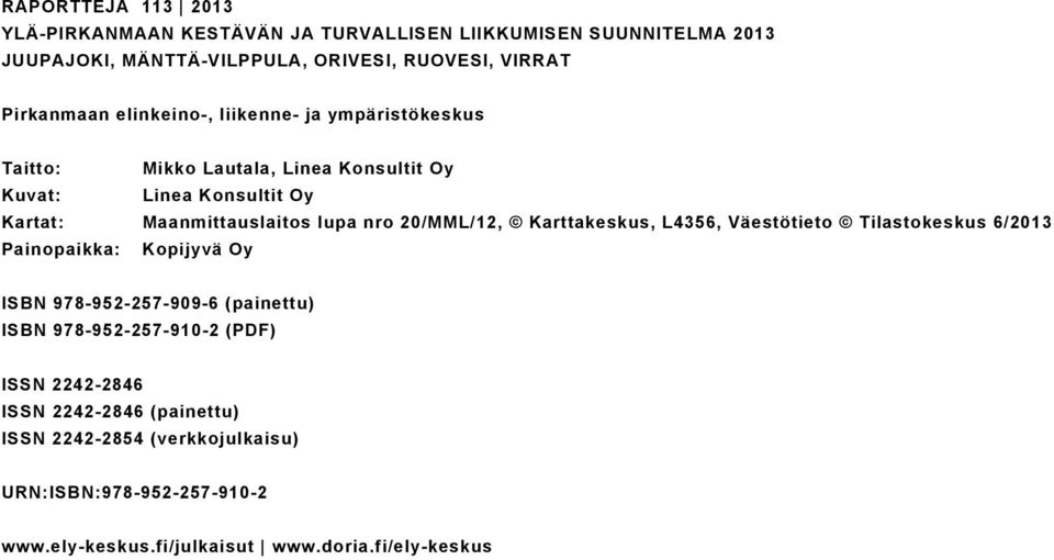 nro 20/MML/12, Karttakeskus, L4356, Väestötieto Tilastokeskus 6/2013 Painopaikka: Kopijyvä Oy ISBN 978-952-257-909-6 (painettu) ISBN 978-952-257-910-2