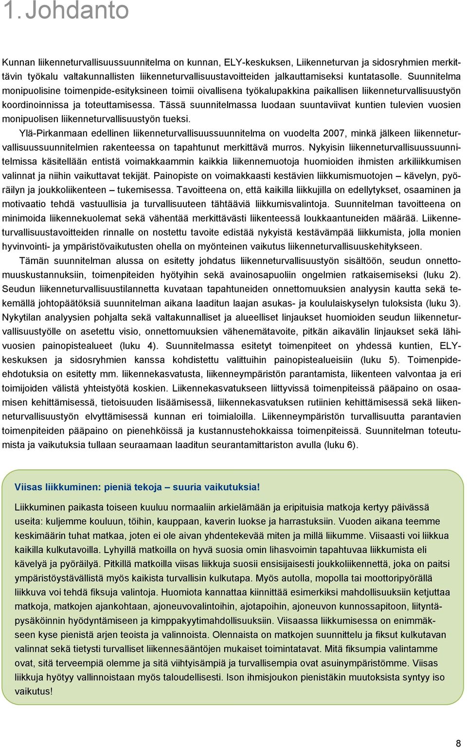 Tässä suunnitelmassa luodaan suuntaviivat kuntien tulevien vuosien monipuolisen liikenneturvallisuustyön tueksi.