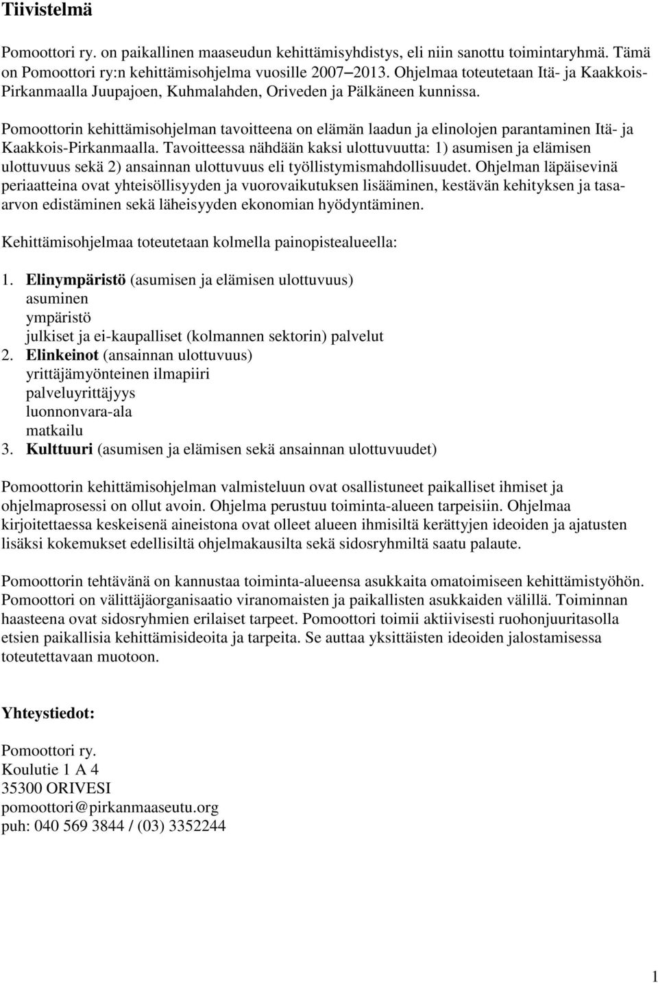 Pomoottorin kehittämisohjelman tavoitteena on elämän laadun ja elinolojen parantaminen Itä- ja Kaakkois-Pirkanmaalla.