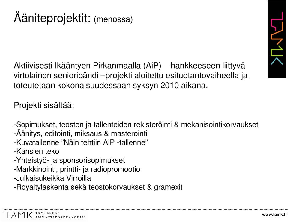 Projekti sisältää: -Sopimukset, teosten ja tallenteiden rekisteröinti & mekanisointikorvaukset -Äänitys, editointi, miksaus & masterointi