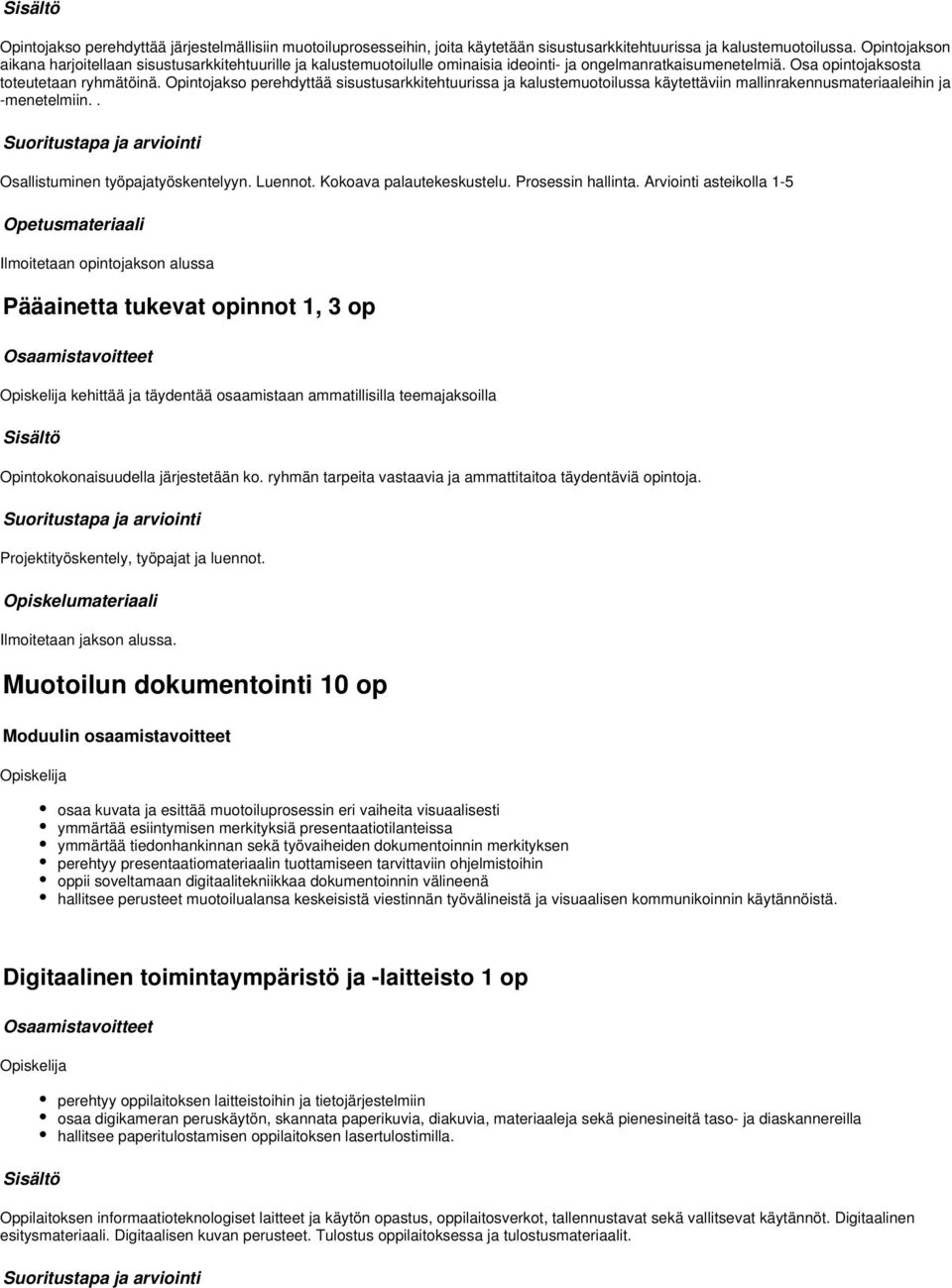 Opintojakso perehdyttää sisustusarkkitehtuurissa ja kalustemuotoilussa käytettäviin mallinrakennusmateriaaleihin ja -menetelmiin.. Osallistuminen työpajatyöskentelyyn. Luennot.