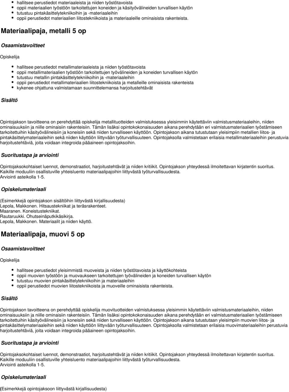Materiaalipaja, metalli 5 op hallitsee perustiedot metallimateriaaleista ja niiden työstötavoista oppii metallimateriaalien työstöön tarkoitettujen työvälineiden ja koneiden turvallisen käytön