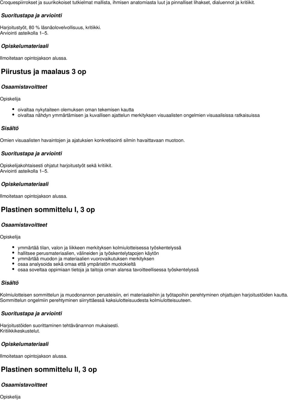 Piirustus ja maalaus op oivaltaa nykytaiteen olemuksen oman tekemisen kautta oivaltaa nähdyn ymmärtämisen ja kuvallisen ajattelun merkityksen visuaalisten ongelmien visuaalisissa ratkaisuissa Omien