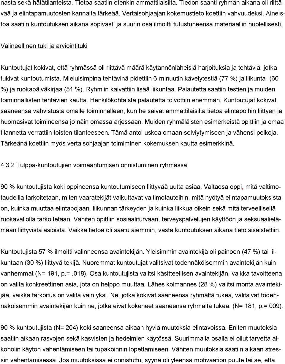 Välineellinen tuki ja arviointituki Kuntoutujat kokivat, että ryhmässä oli riittävä määrä käytännönläheisiä harjoituksia ja tehtäviä, jotka tukivat kuntoutumista.