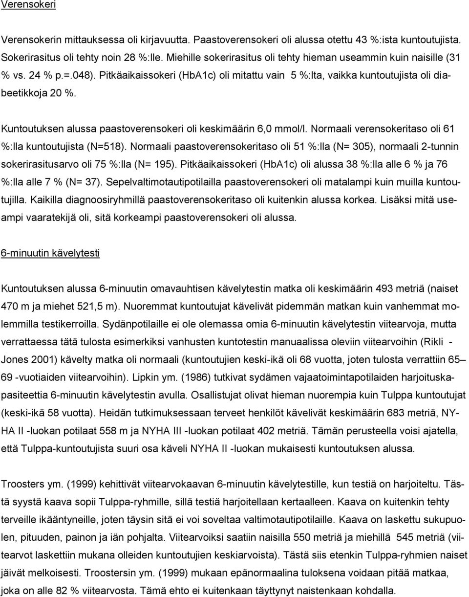 Kuntoutuksen alussa paastoverensokeri oli keskimäärin 6,0 mmol/l. Normaali verensokeritaso oli 61 %:lla kuntoutujista (N=518).